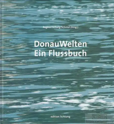 Buch: DonauWelten, Hellwig-Schmid, Regina. 2000, Edition Lichtung, Ein Flussbuch