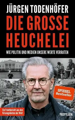 Buch: Die große Heuchelei. Todenhöfer, Jürgen, 2019, Propyläen Verlag