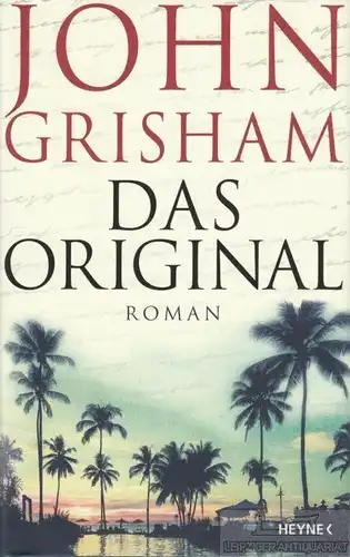Buch: Das Original, Grisham, John. 2017, Wilhelm Heyne Verlag, Roman