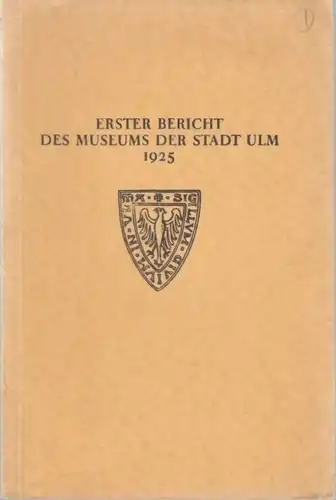 Buch: Erster Bericht des Museums der Stadt Ulm 1925, Baum, Julius. 1925