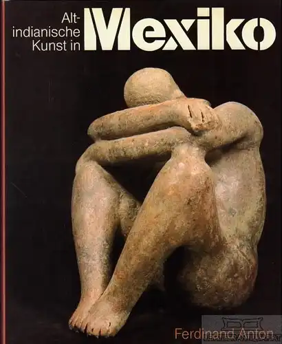 Buch: Altindianische Kunst in Mexiko, Anton, Ferdinand. 1986