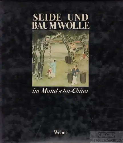 Buch: Seide und Baumwolle im Mandschu-China, Bussagli, Mario. 1980