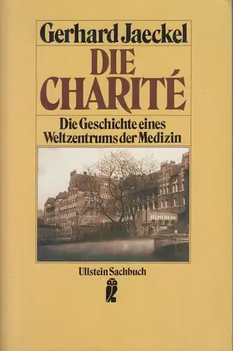 Buch: Die Charite, Jaeckel, Gerhard. Ullstein Sachbuch, 1990, Ullstein Verlag