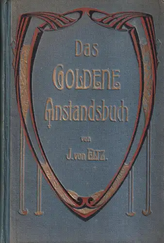 Buch: Das goldene Anstandsbuch. Eltz, J. v., 1918, Fredebeul & Koenen, Essen