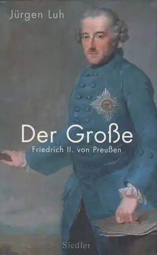 Buch: Der Große, Luh, Jürgen. 2011, Siedler Verlag, Friedrich II. von Preußen