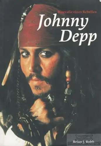 Buch: Johnny Depp, Robb, Brian J. 2007, Ubooks Verlag, Biografie eines Rebellen