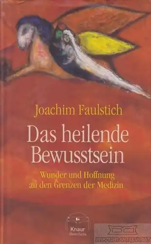Buch: Das heilende Bewusstsein, Faulstich, Joachim. Knaur MensSana, 2006