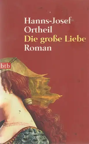Buch: Die große Liebe, Roman. Ortheil, Hanns-Josef, 2005, btb Verlag