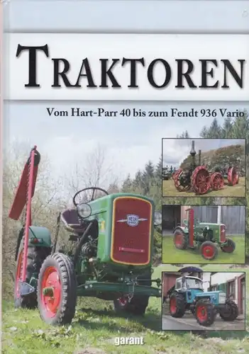 Buch: Traktoren. 2010, Garant Verlag, Vom Hart-Parr 40 bis zum Fendt 936 Vario