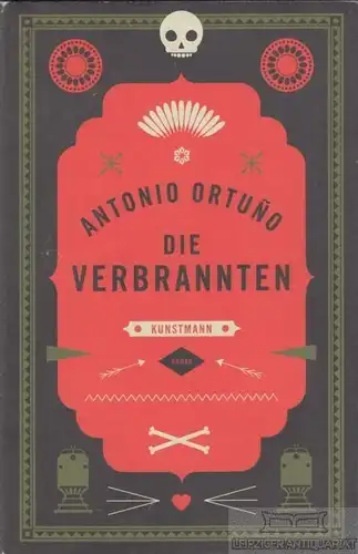 Buch: Die Verbrannten, Ortuno, Antonio. 2015, Verlag Antje Kunstmann, Roman
