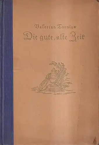 Buch: Die gute alte Zeit, Tornius, Valerian. 1924, Otto Quitzow, gebraucht, gut