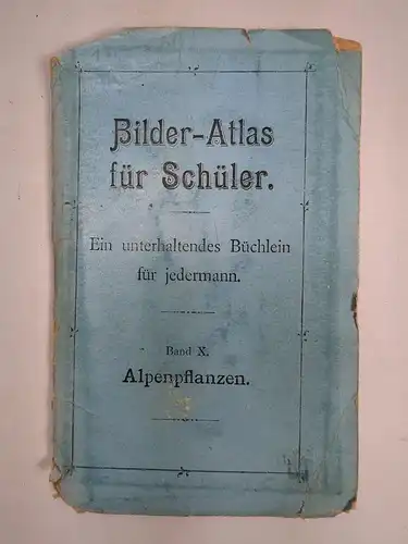 Buch: Bilder-Atlas für Schüler. Band X: Alpenpflanzen, gebraucht, akzeptabel