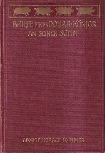 Buch: Briefe eines Dollar-Königs an seinen Sohn, Lorimer, George Horace, 1903