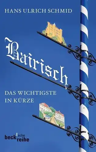 Buch: Bairisch, Schmid, Hans Ulrich, 2012, C. H. Beck, Das Wichtigste in Kürze