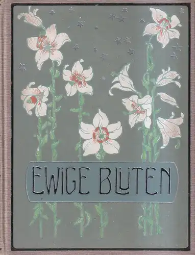 Buch: Ewige Blüten, Wyl, A. v. Ca. 1900, Theo. Stroefer's Kunstverlag