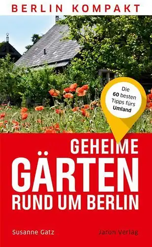 Buch: Geheime Gärten rund um Berlin, Gatz, Susanne, 2018, Jaron Verlag