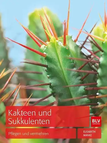 Buch: Kakteen und Sukkulenten, Manke, Elisabeth, 2013, BLV, Pflegen & vermehren