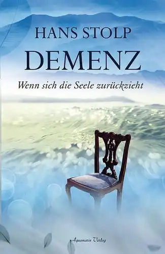 Buch: Demenz, Stolp, Hans, 2018, Aquamarin, Wenn sich die Seele zurückzieht