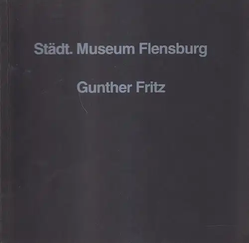 Ausstellungskatalog: Gunther Fritz - Radierungen und Temperabilder, Flensburg