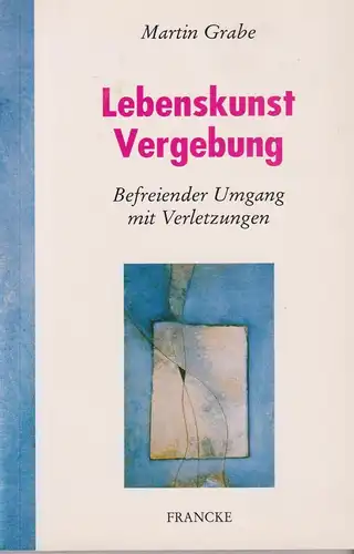 Buch: Lebenskunst Vergebung, Grabe, Martin, 2002, Verlag Francke-Buchhandlung