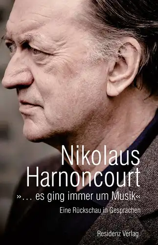 Buch: Es ging immer um Musik, Harnoncourt, Nicolaus, 2014, Residenz Verlag