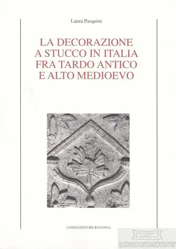 Buch: La decorazione a stucco in Italia fra trardo antico e alto... Pasquini