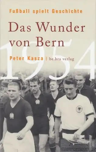 Buch: Das Wunder von Bern, Kasza, Peter. 2004, be.bra Verlag, gebraucht, gut