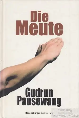 Buch: Die Meute, Pausewang, Gudrun. 2006, Ravensburger Buchverlag