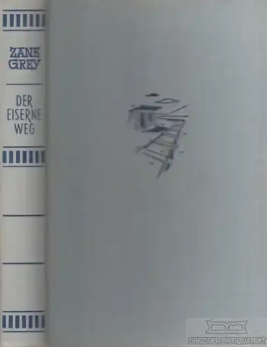 Buch: Der eiserne Weg, Grey, Zane. Ca. 1950, AWA Verlag, Roman, gebraucht, gut