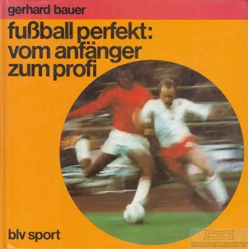 Buch: Fussball perfekt, Bauer, Gerhard. 1987, BLV Verlagsgesellschaft