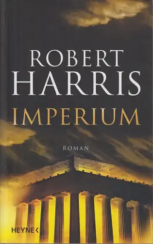 Buch: Imperium, Harris, Robert. 2006, Wilhelm Heyne Verlag, Roman