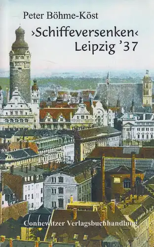 Buch: Schiffeversenken, Leipzig '37. Böhme-Köst, Peter, 2000, Connewitzer Verlag