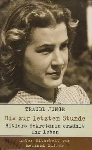 Buch: Bis zur letzten Stunde, Junge, Traudl und Melissa Müller. 2002