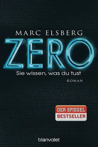 Buch: Zero, Elsberg, Marc, 2014, Blanvalet, Sie wissen, was du tust. Roman
