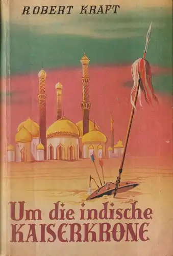 Buch: Um die indische Kaiserkrone, Kaiserkrone 5, Robert Kraft, Paul Feldmann