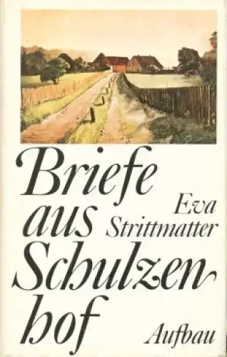 Buch: Briefe aus Schulzenhof, Strittmatter, Eva. 1979, Aufbau-Verlag