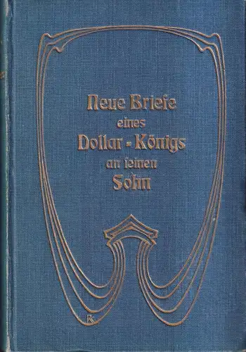 Buch: Neue Briefe eines Dollar-Königs an seinen Sohn, George Horace Lorimer 1905