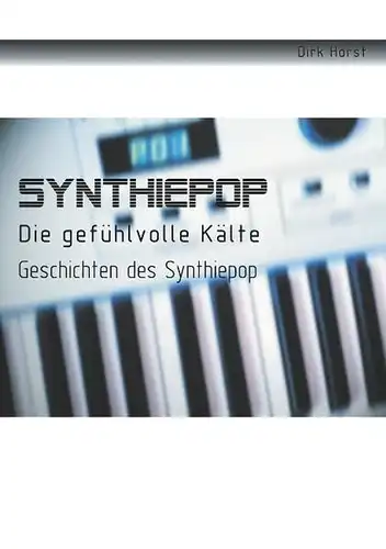 Buch: Synthiepop, Horst, Dirk, 2011, Books on Demand, Die Gefühlvolle Kälte