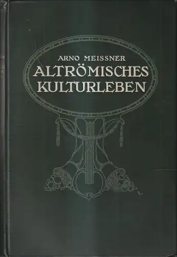 Buch: Altrömisches Kulturleben, Arno Meissner, 1908, E. A. Seemann Verlag