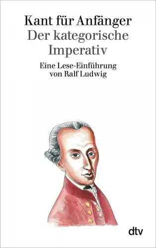 Buch: Kant für Anfänger - Der kategorische Imperativ, Ludwig, Ralf, 2014, dtv