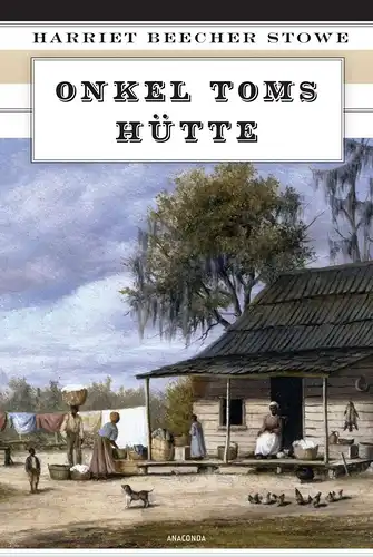 Buch: Onkel Toms Hütte, Beecher Stowe, Harriet, 2013, Anaconda Verlag, Roman