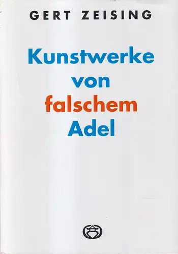 Buch: Kunstwerke von falschem Adel. Gert Zeising, 2011, Amorbach, sig. Beilage