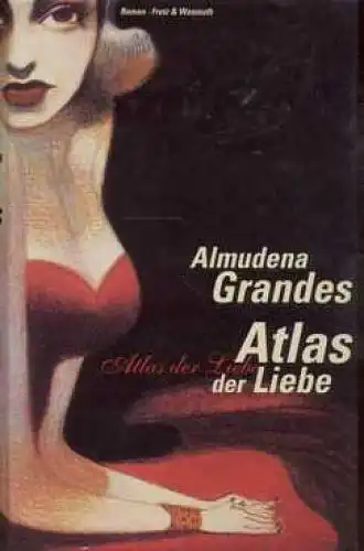 Buch: Atlas der Liebe, Grandes, Almudena. 1999, Fretz & Wasmuth in Scherz Verlag