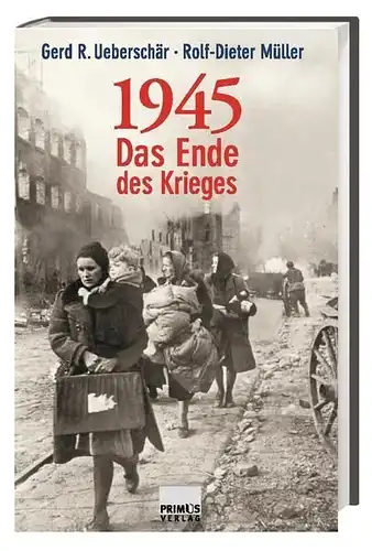 Buch: 1945. Das Ende des Krieges, Ueberschär, Gerd R., 2005, Primus Verlag