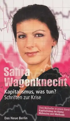 Buch: Kapitalismus, was tun?, Wagenknecht, Sahra. 2013, Verlag Das Neue Berlin