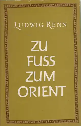 Buch: Zu Fuß zum Orient, Renn, Ludwig. 1966, Aufbau Verlag, gebraucht, gut