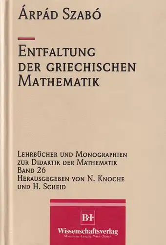 Buch: Die Entfaltung der griechischen Mathematik, Szabo, Arpad, 1994, BI-Wiss.