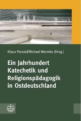 Ein Jahrhundert Katechetik und Religionspädagogik in Ostdeutschland, Petzold, K.
