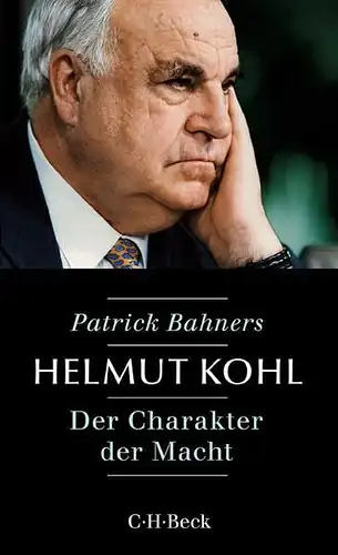 Buch: Helmut Kohl, Bahners, Patrick, 2017, C. H. Beck, Der Charakter der Macht