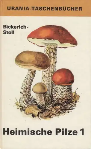 Buch: Heimische Pilze 1, Bickerich-Stoll, Katharina. 1979, Urania-Verlag